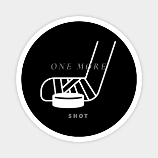 One More Shot - Hockey Player Gift Magnet